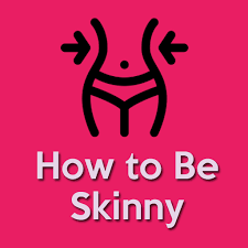 how to be skinny